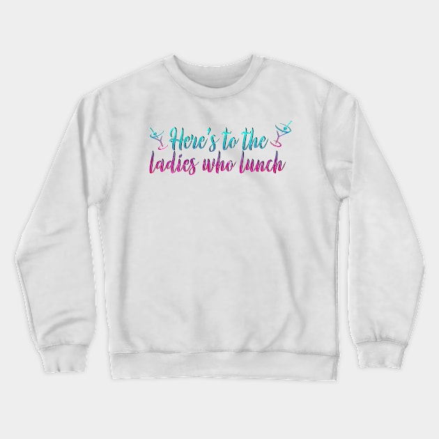 Ladies Who Lunch Crewneck Sweatshirt by baranskini